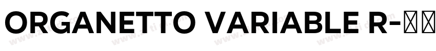 Organetto Variable R字体转换 Organetto Variable R字体转换